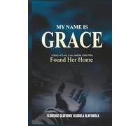My Name Is Grace: A Story of Love, Loss, and the Child Who Found Her Home