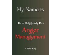 My Name Is I Have Delightfully Poor Anger Management Skills: A self help story, methods, and journal for people who get angry more than they should