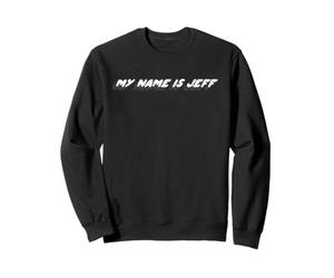 My Name is Jeff | Citation célèbre du Film des années 2000 Sweatshirt