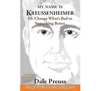 My Name is Kreussenheimer: III: Change What's Bad to Something Better
