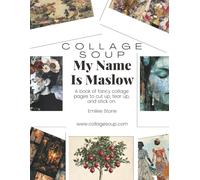 My Name Is Maslow by Collage Soup: Psychology Inspired Art Papers for Mixed Media, Junk Journals & Self-Discovery Art