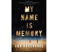 My Name Is Memory Ann Brashares Ann Brashares (Auteur)