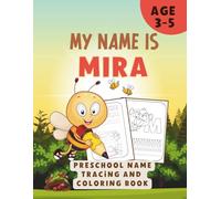 MY NAME IS MIRA | PRESCHOOL NAME TRACING AND COLORING BOOK: ENCOURAGE LEARNING IN PRESCHOOLERS | ACTIVITY BOOK FOR TODDLERS AGES 3-5 LEARNING TO WRITE THEIR NAME WHILE DRAWING INSECTS