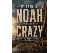 My Name is Noah and I’m Not Crazy: Building Before The Rain
