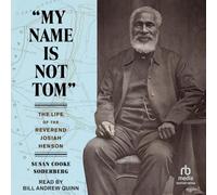 "My Name Is Not Tom": The Life of the Reverend Josiah Henson