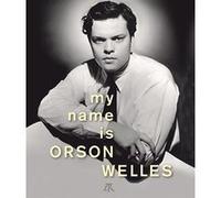 My Name is Orson Welles Collectif (Auteur), Frédéric Bonnaud (Editeur du volume)