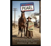 My Name is Pearl: Being the Declassified, Partially Redacted, and Repeatedly Denied File of the Special Deputy Who Reported to the President of the United States and to Absolutely Nobody Else