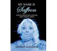 My Name Is Saffron: Voices Silenced, Stifled, And Taken Away Paperback Book By Saffron Gustafson