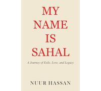 My Name is Sahal: A Journey of Exile, Love and Legacy