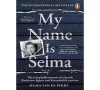 Selma Van De Perre – My Name Is Selma – Mémoires d'une résistante juive, survivante de Ravensbrück