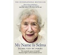My Name Is Selma: The remarkable memoir of a Jewish Resistance fighter and Ravensbrück survivor