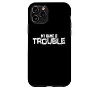 My Name Is Trouble problème dire pour fou Troublemaker Coque pour iPhone 11 Pro