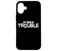 My Name Is Trouble problème dire pour fou Troublemaker Coque pour iPhone 16 Plus
