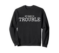 My Name is Trouble problème dire pour Fou Troublemaker Sweatshirt
