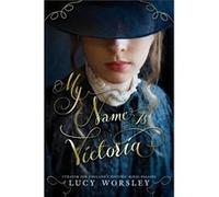 My Name Is Victoria by Lucy Worsley Lucy Worsley (Auteur)