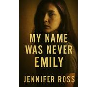 My Name Was Never Emily: Her name was Emily… until it wasn’t. A lifetime of lies unravels in this chilling psychological thriller from Jennifer Ross.