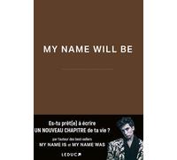 My name will be Es-tu prêt(e) à écrire UN NOUVEAU CHAPITRE de ta vie ? - Lythan Cottaz - Leduc S. - broché - Guide