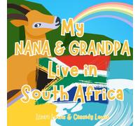 My Nana And Grandpa Live In South Africa: A Fun And Educational Book All About South Africa, The Country Where Your Nana And Grandpa Live.