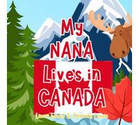 My Nana Lives In Canada: A Children’s Book For Families Who Live Far Apart, Perfect For Long-Distance Family Bonding