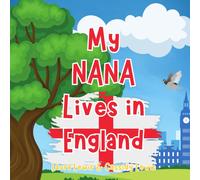 My Nana Lives In England: My Nana Lives In England Is Not Just A Book - Its A Perfect, Meaningful Tool To Help Kids Feel More Closely Connected To Their Nana Who Lives Far Away.