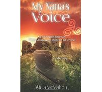 My Nana's Voice: An Irish girls' journey from Maiden to Mother to Crone