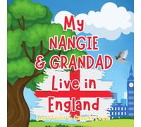 My Nangie & Grandad Live In England: A Childrens Book For Families Who Live Far Apart, Perfect For Long-Distance Family Bonding