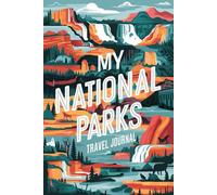 My National Parks Travel Journal: 100 Prompts to Document Wilderness Adventures, Nature Discoveries & Conservation Experiences