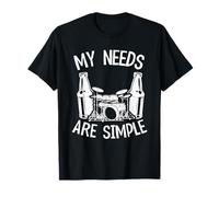 My Needs Are Simple Drums Beer Percussionist Dad Batteur T-Shirt