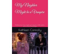 My Neighbor Might be a Vampire: Finding true love might just require a little garlic and a lot of moonlight