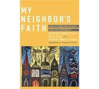 My Neighbors Faith Stories of Interreligious Encounter Growth and Transformation by Edited by Jennifer Howe Peace & Edited by Or N Rose & Edited by Georg Edited by Jennifer Howe Peace Edited by Or N R