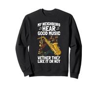 My Neighbors Hear Good Saxophone Musical Sweatshirt