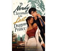 MY NERDY CLASSMATE IS THE LAST DRAGON PRINCE: Fantasy Romance with Magic Academy Secrets and Fated Mates