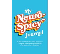 My Neurospicy Journal: A Place to Celebrate Your Quirks, Unpack Your Challenges, and Embrace the Kaleidoscope of Perspectives