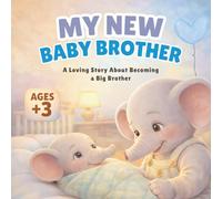 My New Baby Brother: A Loving Story About Becoming a Big Brother