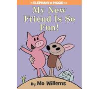 My New Friend Is So Fun! (An Elephant and Piggie Book)