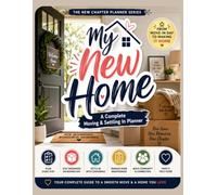 My New Home: A Complete Moving & Settling In Planner: A Homeowner's Organizer for Packing Checklists, Room-by-Room Setup, Home Maintenance Tracking ... Perfect Closing Gift for First-Time Buyers