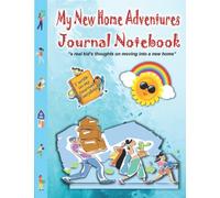 My New Home Adventures Journal Notebook: Journal Activity Notebook for Kids to Express their Thoughts and Feelings Regarding Moving into a New Home.