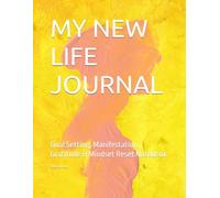 MY NEW LIFE JOURNAL: Goal Setting, Manifestation, Gratitude & Mindset Reset Notebook