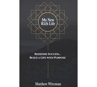 My New Rich Life: Redefine Success... Build a Life with Purpose