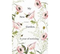 My New ( to me ) Garden: A year of noticing, observing, and getting to know your garden