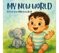 My New World - A First Year Milestone Book: A Baby Memory Book for the First Year - Milestone Journal and Keepsake Baby Shower Gift for New Parents