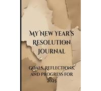 My New Year's Resolution Journal: Goals, Reflections, and Progress 2025