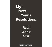 My New Year's Resolutions That Won't Last: A Funny & Honest Notebook for Unrealistic Goals, Broken Habits, and Resolutions You’ll Probably Forget / 6x9 inches - 120 pages