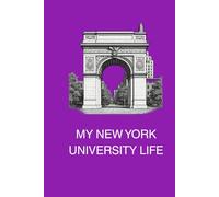 MY NEW YORK UNIVERSITY LIFE: A keepsake journal for reflecting, remembering, and recording student life in the midst of the Big Apple.