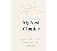 My Next Chapter: A Journal for Growth, Change, and New Beginnings