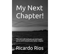 My Next Chapter!: This story will motivate you and inspire you to work towards your better chapter.