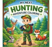 My Next Hunting Adventure Coloring Book - For Kids Ages 6-10: A Fun and Respectful Outdoor Coloring Book Featuring Wildlife, Camping, and Nature