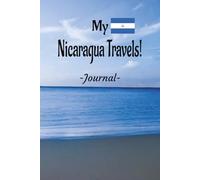 My Nicaragua Travels: On Your Next Nicaragua Vacation Getaway, Take This Elegant "100 Pages Blank Lined Journal" With You and Record Those Adventures and Experiences You Don't Want to Forget.