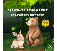 MY NIGHT TIME STORY THE BEAR AND THE VALLEY: A CUTE STORY ABOUT A BEAR'S ADVENTURES