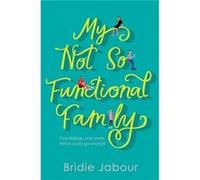 My Not So Functional Family by Bridie Jabour Unknown (Auteur)